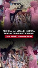 Pernikahan Viral di Madura, Pengantin Dibalut Kalung dan Buket Uang Dollar