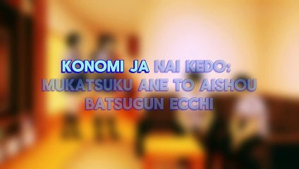 Konomi ja Nai kedo: Mukatsuku Ane to Aishou Batsugun Ecchi