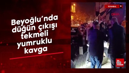 Beyoğlu’nda düğün çıkışı tekmeli yumruklu kavga