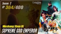 【Wu Shang Shen Di】 S2 EP 364 (428) - Supreme God Emperor |  Donghua - 1080P