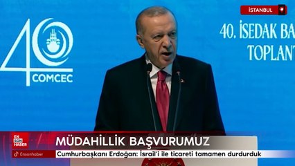 Cumhurbaşkanı Erdoğan: İsrail'i ile ticareti tamamen durdurduk