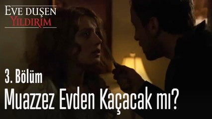 Muazzez evden kaçacak mı? -  Eve Düşen Yıldırım 3. Bölüm