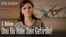 Onu bu hale sen getirdin! - Eve Düşen Yıldırım 3. Bölüm