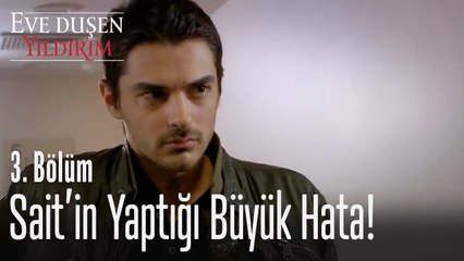 Sait'in yaptığı büyük hata! - Eve Düşen Yıldırım 3. Bölü