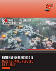 Entire Neighborhoods in Mais el-Jabal Reduced to Rubble-