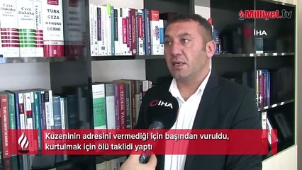 Kafasında vurdular, tekrar ateş etmemeleri için ölü taklidi yaptı