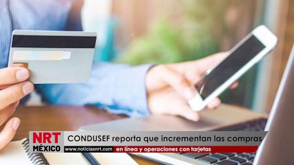 Incrementan las compras en línea y operaciones con tarjetas, reporta CONDUSEF