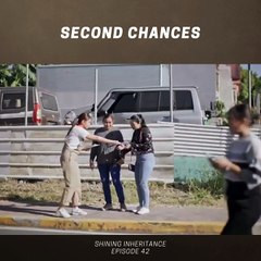 Shining Inheritance: Second chances (Episode 42)
