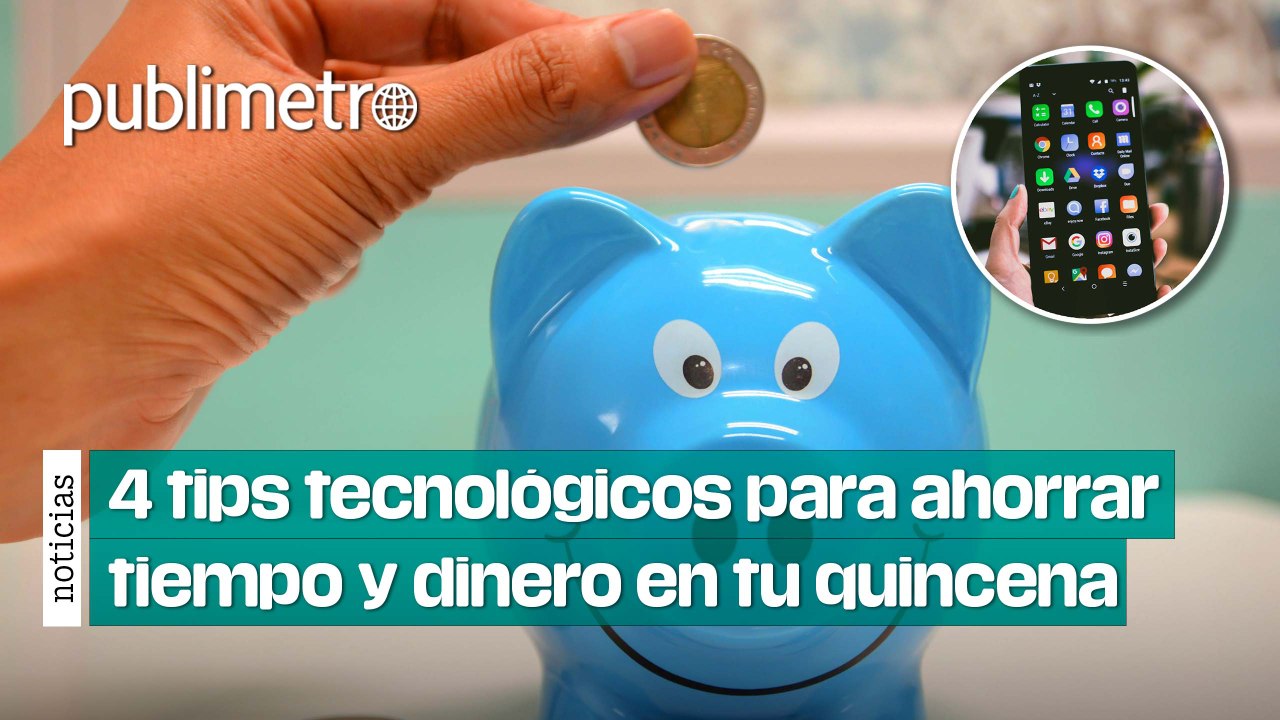 4 tips tecnológicos para ahorrar tiempo y dinero en el manejo de tu ...
