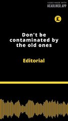 Editorial | Don't be contaminated by the old ones