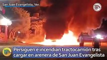 Persiguen e incendian tractocamión tras cargar en arenera de San Juan Evangelista