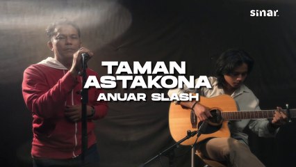 Taman Astakona - Anuar Slash