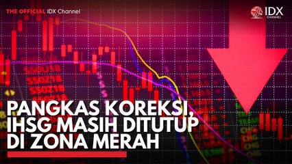 Pangkas Koreksi, IHSG Masih Ditutup di Zona Merah