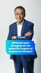 What are your thoughts on the potential impact of casinos on Phuket?