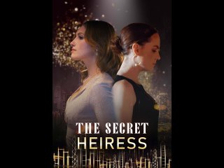 The Return of The Secret Heiress Completed Short Drama