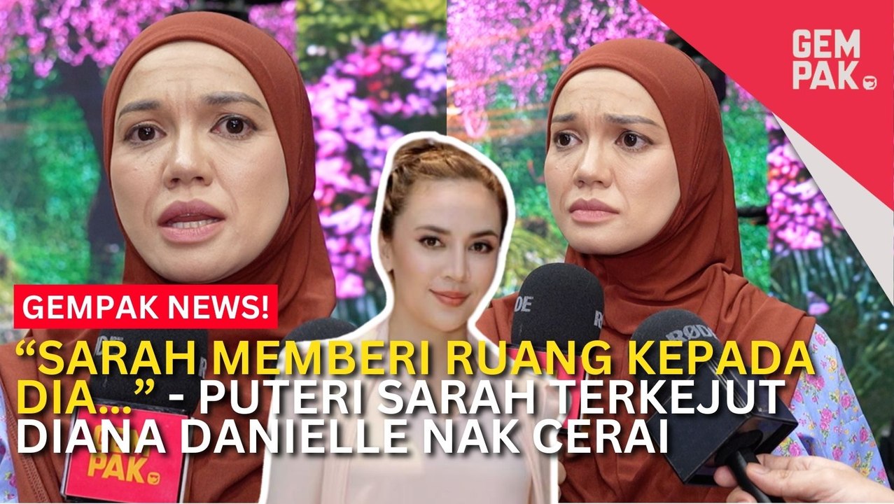 #GempakVideoNews : Puteri Sarah Terkejut Akui Bila Tahu Diana Danielle Nak Cerai