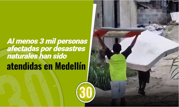 Al menos 3 mil personas afectadas por desastres naturales han sido atendidas en Medellín