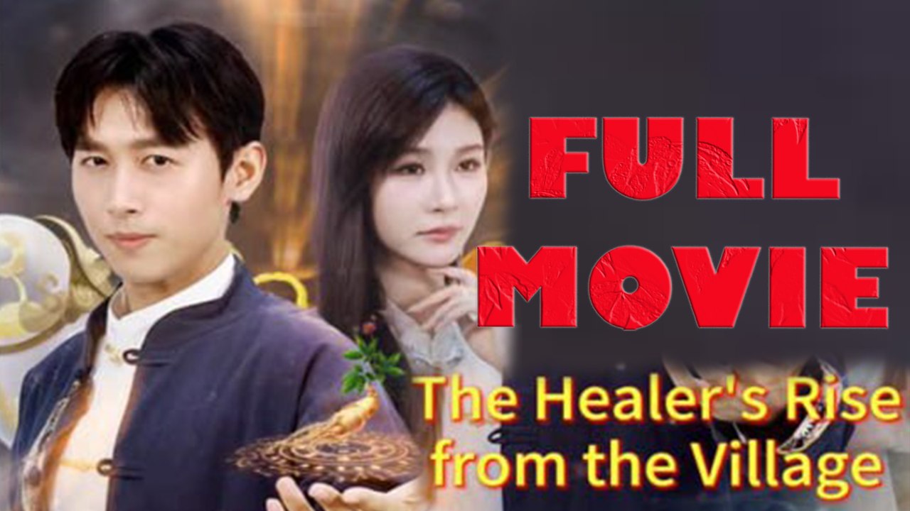 The Healer's Rise From The Village Full Drama Movie