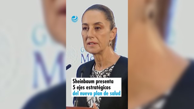 Sheinbaum presenta 5 ejes estratégicos del nuevo plan de salud