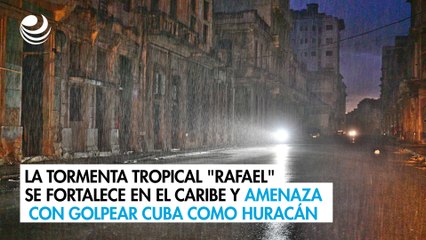 La tormenta tropical "Rafael" se fortalece en el Caribe y amenaza con golpear Cuba como huracán