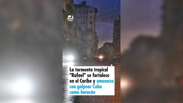 La tormenta tropical Rafael se fortalece en el Caribe y amenaza con golpear Cuba como huracán