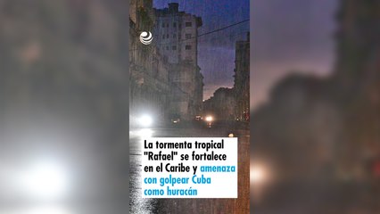 La tormenta tropical "Rafael" se fortalece en el Caribe y amenaza con golpear Cuba como huracán