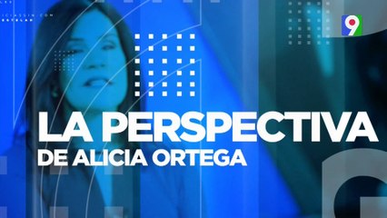 La Perspectiva con Alicia Ortega: La danza de los millones| Primera Emisión SIN