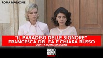 “IL PARADISO DELLE SIGNORE” FRANCESCA DEL FA E CHIARA RUSSO OSPITI A ROMA MAGAZINE