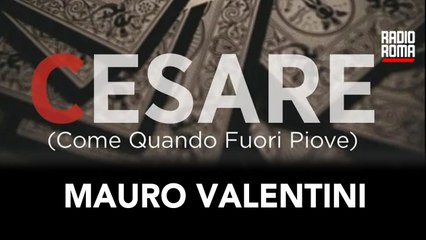 Mauro Valentini ci presenta il suo ultimo libro "CESARE"