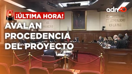 ¡Última Hora! Votan procedencia del proyecto de Reforma Judicial del ministro Alcántara