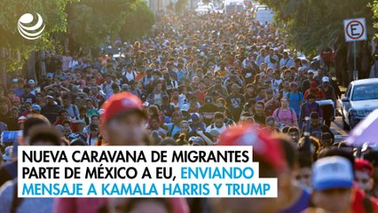 Nueva caravana de migrantes parte de México a EU, enviando mensaje a Kamala Harris y Trump