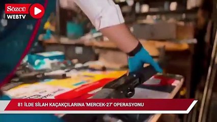81 ilde 'Ruhsatsız Silah Taşıyanlara' "MERCEK-27” operasyonu