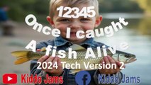 12345 Once I caught A fish Alive  V2-  2024 Tech Version (Baby sensory)