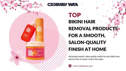 Top Bikini Hair Removal Products for a Smooth, Salon-Quality Finish at Home | Crybaby Wax