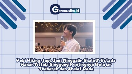 Hobi Hiking, tapi Jadi Ninggalin Shalat? Ustadz Hanan Attaki Singgung Pentingnya Belajar Thaharah dan Shalat Qada