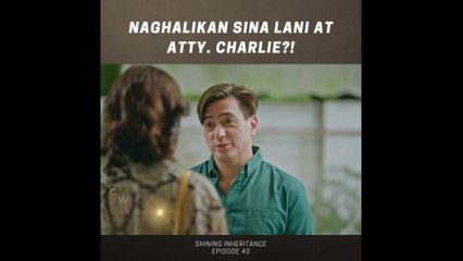 Shining Inheritance: Naghalikan sina Atty. Charlie at Lani?! (Episode 40)