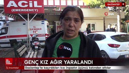 Gaziantep'te kaçırdıkları kızı inşaatın üçüncü katından attılar
