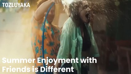 Summer Enjoyment with Friends is Different - Tozluyaka