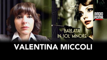 Valentina Miccoli racconta il suo romanzo “Ballata in Sol minore” ad “A Casa di Amici”
