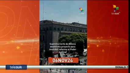 Conexión Digital  6-11: Suprema Corte desestima proyecto para invalidar reforma judicial