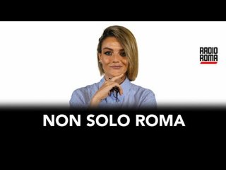 Non solo Roma – Puntata di Venerdì 24 Novembre 2023