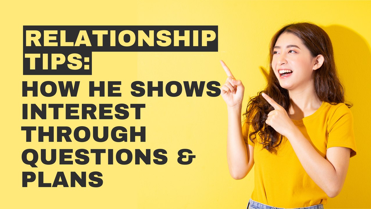 Relationship Tips: How He Shows Interest