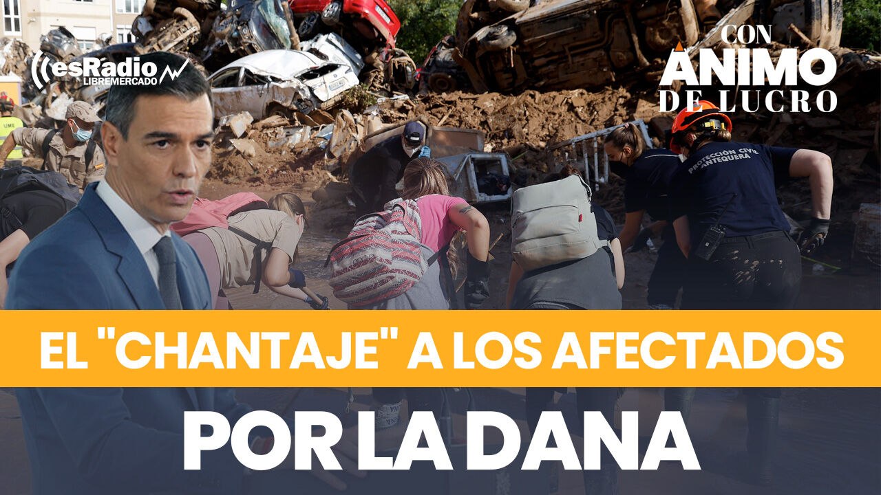 Con Ánimo de Lucro desenmascara con Daniel Lacalle y Manuel Llamas el impresentable chantaje de Sánchez a los afectados por la DANA