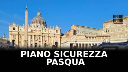Scatta piano sicurezza di Pasqua a Roma