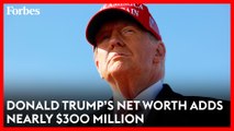 Donald Trump’s Net Worth Grows Nearly $300 Million–Trump Media Shares Surge | Forbes Topline