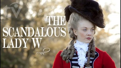 The Scandalous Lady W | Natalie Dormer in British History Drama Romance 2015
