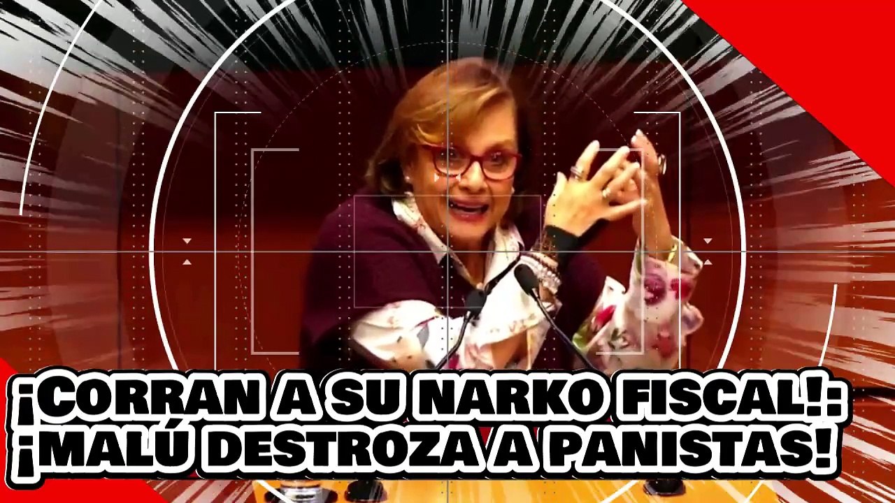 ¡Corran a su narko fiscal! ¡MaLú Micher despedaza a los narko panistas!