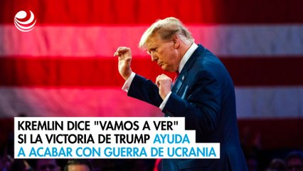 Kremlin dice "vamos a ver" si la victoria de Trump ayuda a acabar con guerra de Ucrania