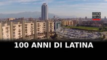 Ok a DDL per celebrare 100 anni di Latina