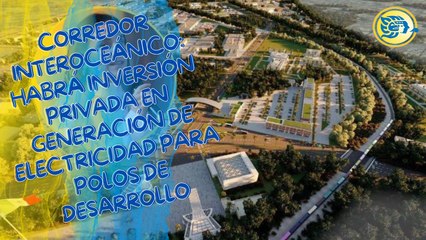 Corredor Interoceánico: Habrá inversión privada en generación de electricidad para Polos de Desarrollo